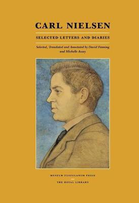Carl Nielsen: Selected Letters and Diaries by David Fanning