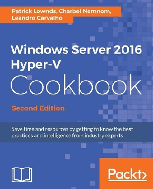 Windows Server 2016 Hyper-V Cookbook - by Charbel Nemnom 9781785884313