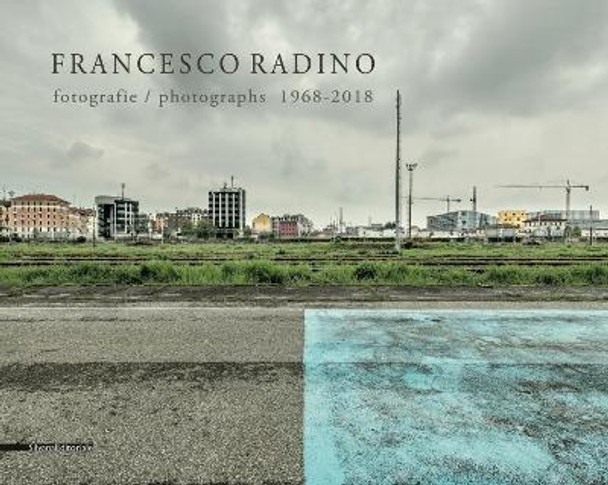 Francesco Radino: Photographs 1968-2018 by Roberta Valtorta