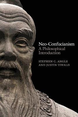 Neo-Confucianism: A Philosophical Introduction by Stephen C. Angle