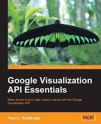 Google Visualization API Essentials by Traci L. Ruthkoski 9781849694360