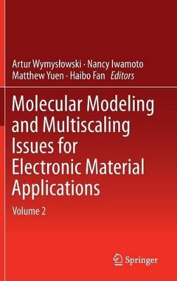 Molecular Modeling and Multiscaling Issues for Electronic Material Applications: Volume 2 by Artur Wymyslowski 9783319128610