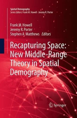 Recapturing Space: New Middle-Range Theory in Spatial Demography by Frank M. Howell 9783319371245