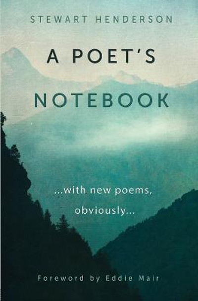 A Poet's Notebook: with new poems, obviously by Stewart Henderson