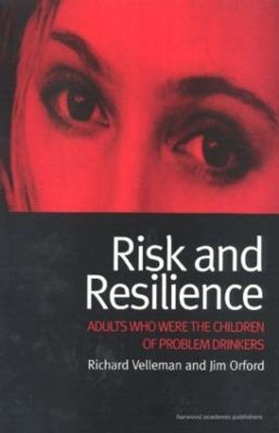 Risk and Resilience: Adults Who Were the Children of Problem Drinkers by Richard Velleman