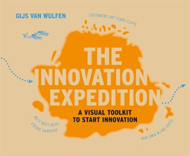 The Innovation Expedition: A Visual Toolkit to Start Innovation by Gijs van Wulfen