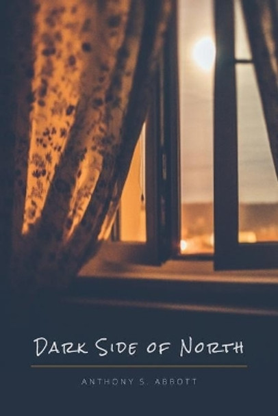Dark Side of North by Anthony S Abbott 9781950413317