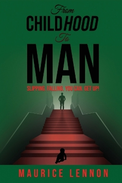 ChildHOOD to Man: Slipping? Falling? You. Can. Get Up! by Maurice Lennon 9781915522177