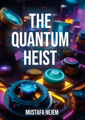 The Quantum Heist by Mustafa Nejem 9781963159851