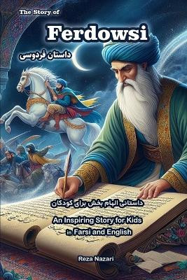 The Story of Ferdowsi: An Inspiring Story for Kids in Farsi and English by Reza Nazari 9781637197196