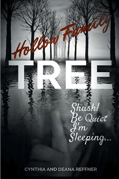 Hollow Family Tree: Shush! Be Quiet I'm Sleeping... by Cynthia and Deana Reffner 9781642587449