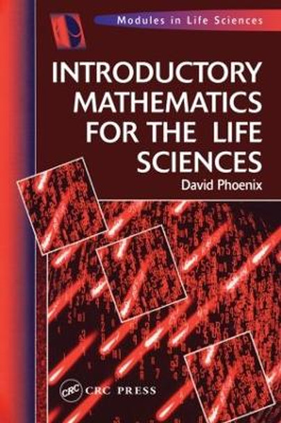 Introductory Mathematics for the Life Sciences by David Phoenix