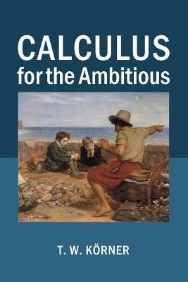 Calculus for the Ambitious by T. W. Korner 9781107686748