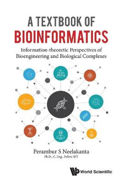 Textbook Of Bioinformatics, A: Information-theoretic Perspectives Of Bioengineering And Biological Complexes by Perambur S Neelakanta