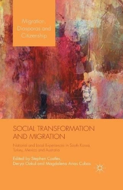 Social Transformation and Migration: National and Local Experiences in South Korea, Turkey, Mexico and Australia by Stephen Castles 9781349501694
