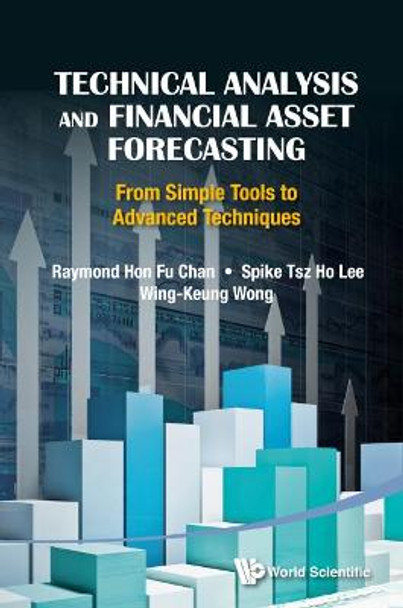 Technical Analysis And Financial Asset Forecasting: From Simple Tools To Advanced Techniques by Raymond Hon-Fu Chan