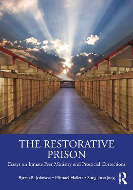 The Restorative Prison: Essays on Inmate Peer Ministry and Prosocial Corrections by Byron R. Johnson