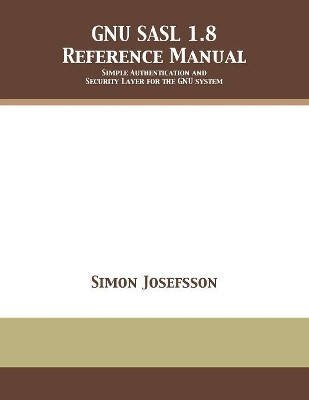 Gnu Sasl 1.8 Reference Manual by Simon Josefsson 9781680921786