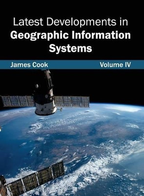 Latest Developments in Geographic Information Systems: Volume IV by Cook 9781632403285