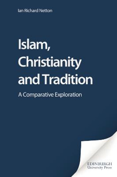 Islam, Christianity and Tradition: A Comparative Exploration by Ian Richard Netton