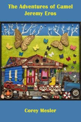 The Adventures of Camel Jeremy Eros by Corey Mesler 9781950063086