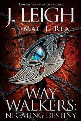 Way Walkers: Negating Destiny by Mac Rea 9781948051736
