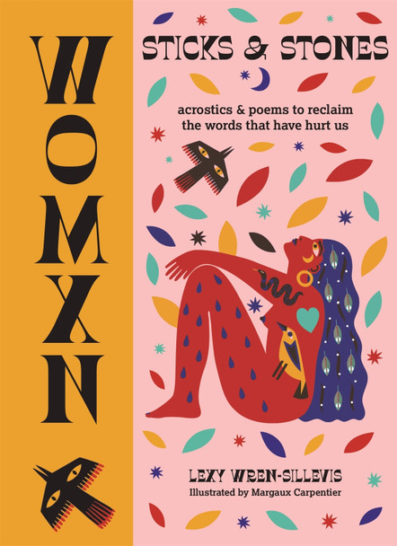 WOMXN: Sticks and Stones: Acrostics and Poems to Reclaim the Words that Have Hurt Us Lexy Wren-Sillevis 9780753734537