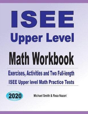 ISEE Upper Level Math Workbook: Exercises, Activities, and Two Full-Length ISEE Upper Level Math Practice Tests by Michael Smith 9781646126293