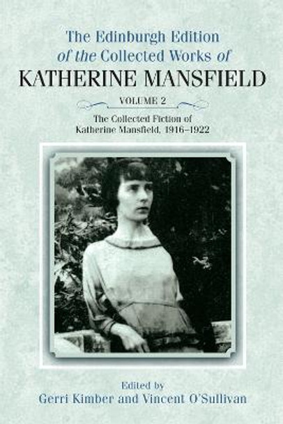 The Collected Fiction of Katherine Mansfield, 1916-1922: Edinburgh Edition of the Collected Works, volume 2 by Katherine Mansfield