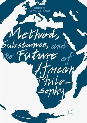 Method, Substance, and the Future of African Philosophy by Edwin E. Etieyibo 9783030099404