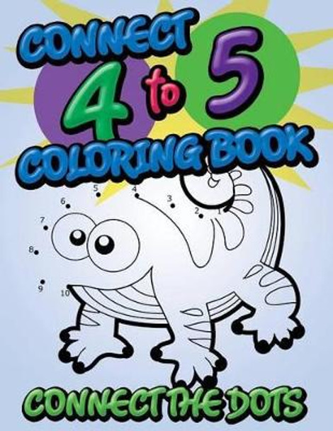 Connect 4 to 5 Coloring Book (Connect the Dots) by Speedy Publishing LLC 9781634285810