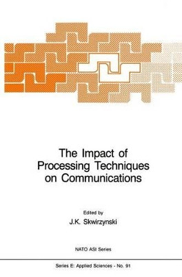 The Impact of Processing Techniques on Communications by J. K. Skwirzynski 9789401087605