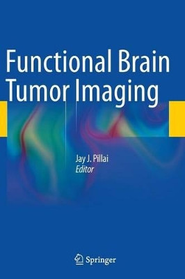 Functional Brain Tumor Imaging by Jay J. Pillai 9781441958570