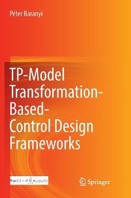 TP-Model Transformation-Based-Control Design Frameworks by Peter Baranyi 9783319792811