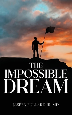 The Impossible Dream by Dr Jasper Fullard 9798893565621