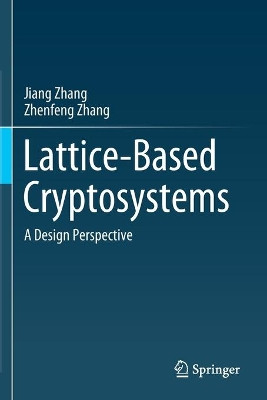 Lattice-Based Cryptosystems: A Design Perspective by Jiang Zhang 9789811584299