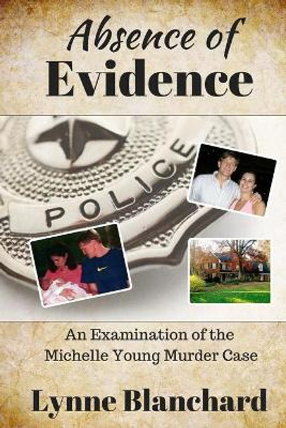 Absence of Evidence: An Examination of the Michelle Young Murder Case by Lynne Blanchard