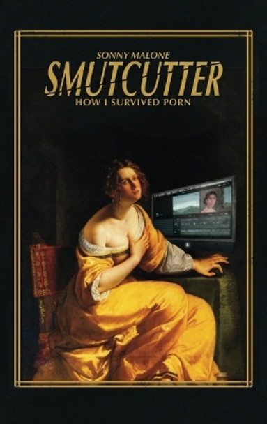 Smutcutter (hardback): How I Survived Porn by Sonny Malone 9798887715032