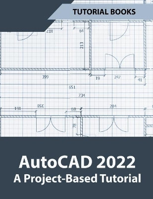 AutoCAD 2022 A Project-Based Tutorial by Tutorial Books 9798201704667