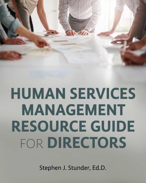 Human Services Management Resource Guide for Directors by Stephen J. Stunder 9798823308762