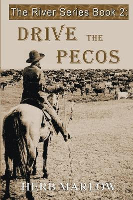 Drive the Pecos by Herb Marlow 9798201068479