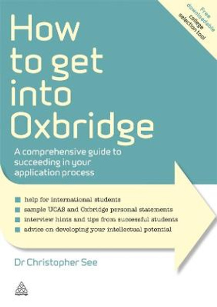 How to Get Into Oxbridge: A Comprehensive Guide to Succeeding in Your Application Process by Christopher See