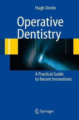 Operative Dentistry: A Practical Guide to Recent Innovations by Hugh Devlin 9783540296164