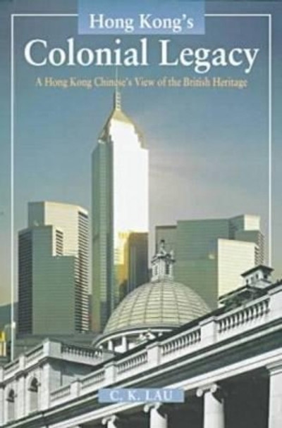 Hong Kong's Colonial Legacy by C.K. Lau 9789622017931
