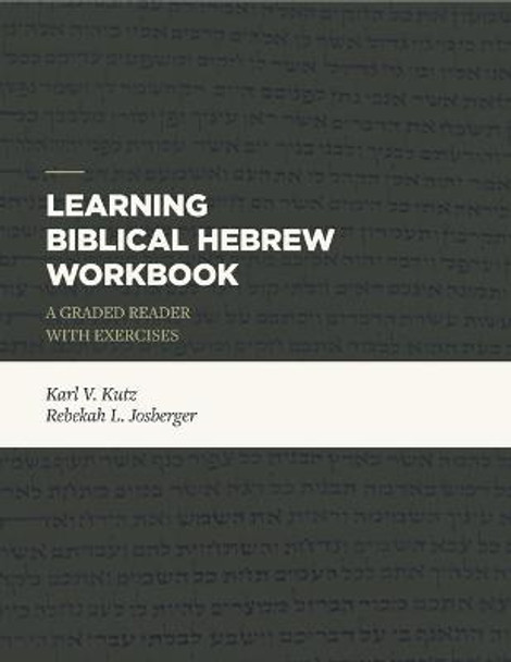 Learning Biblical Hebrew Workbook: A Graded Reader with Exercises by Karl V. Kutz