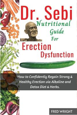 Dr. Sebi Nutritional Guide for Erectile Dysfunction by Fred Wright 9798890360403
