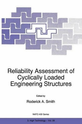 Reliability Assessment of Cyclically Loaded Engineering Structures by R.A. Smith 9789401063418