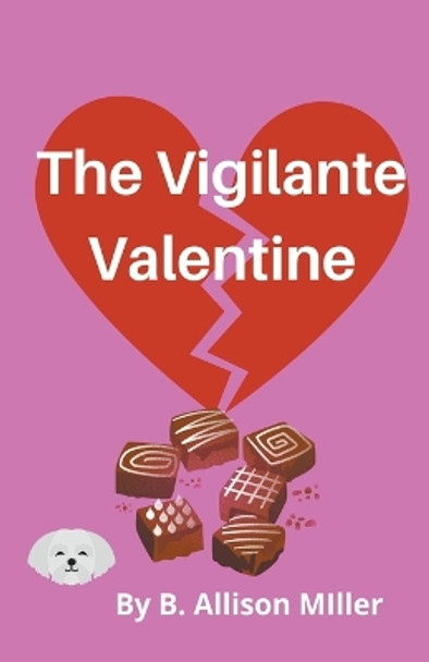 The Vigilante Valentine by B Allison Miller 9798215724576