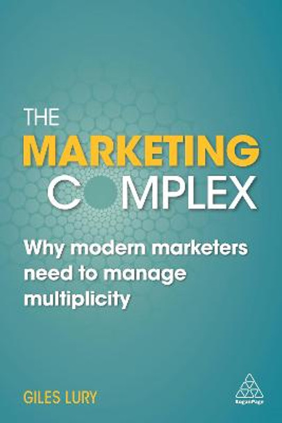 The Marketing Complex: Why Modern Marketers Need to Manage Multiplicity by Giles Lury