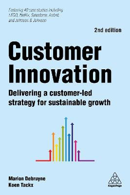 Customer Innovation: Delivering a Customer-Led Strategy for Sustainable Growth Marion Debruyne 9780749484187